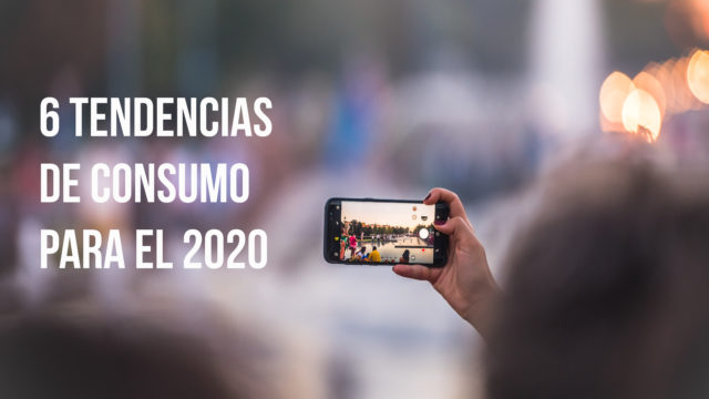 Las 6 tendencias de consumo en el 2020